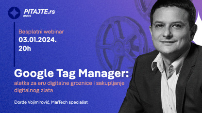 pitajte.rs vebinar: Google Tag Manager, alatka za eru digitalne groznice i sakupljanje digitalnog zlata