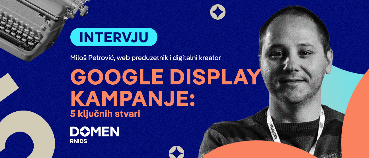 Intervju: Google Display kampanje, 5 ključnih stvari